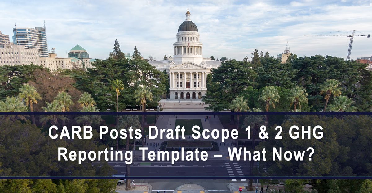CARB Posts Draft Scope 1 & 2 GHG Reporting Template – What Now?